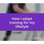 How I adapt training for my lifestyle