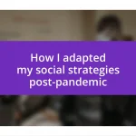 How I adapted my social strategies post-pandemic