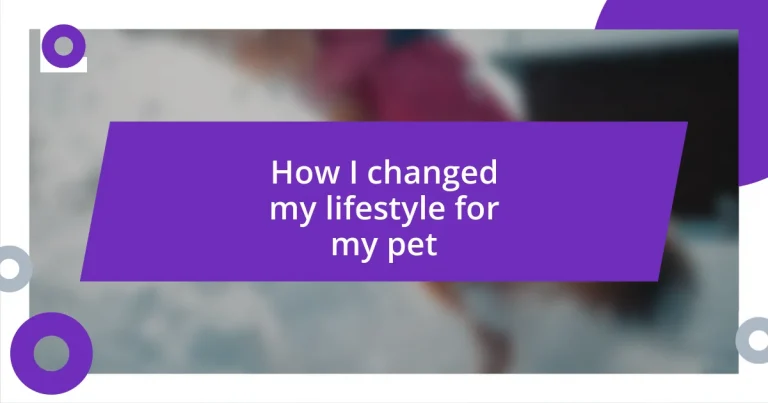 How I changed my lifestyle for my pet