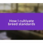 How I cultivate breed standards