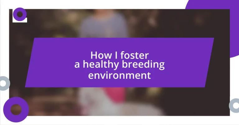 How I foster a healthy breeding environment