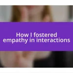 How I fostered empathy in interactions