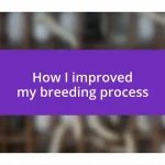 How I improved my breeding process