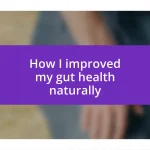 How I improved my gut health naturally