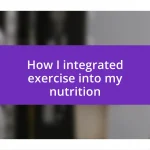 How I integrated exercise into my nutrition