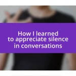 How I learned to appreciate silence in conversations