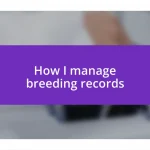 How I manage breeding records