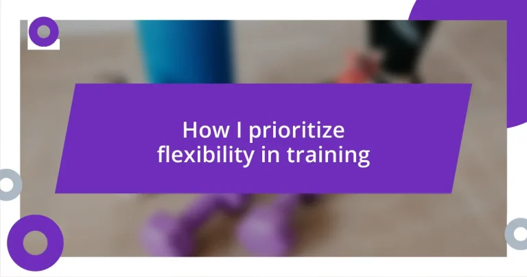 How I prioritize flexibility in training