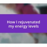 How I rejuvenated my energy levels