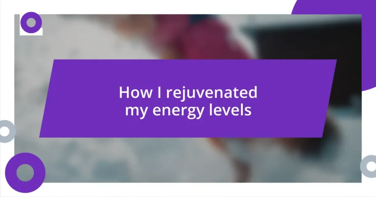 How I rejuvenated my energy levels