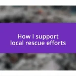 How I support local rescue efforts