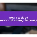 How I tackled emotional eating challenges