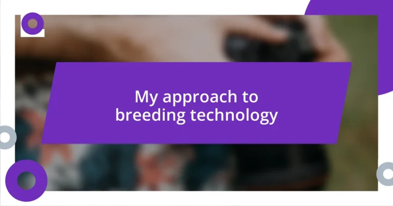 My approach to breeding technology