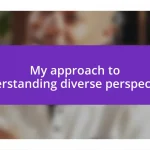 My approach to understanding diverse perspectives