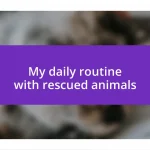 My daily routine with rescued animals