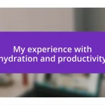 My experience with hydration and productivity