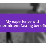 My experience with intermittent fasting benefits