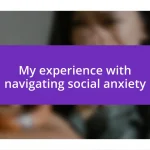 My experience with navigating social anxiety