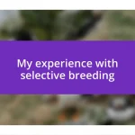 My experience with selective breeding