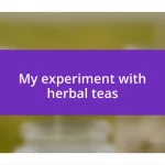 My experiment with herbal teas