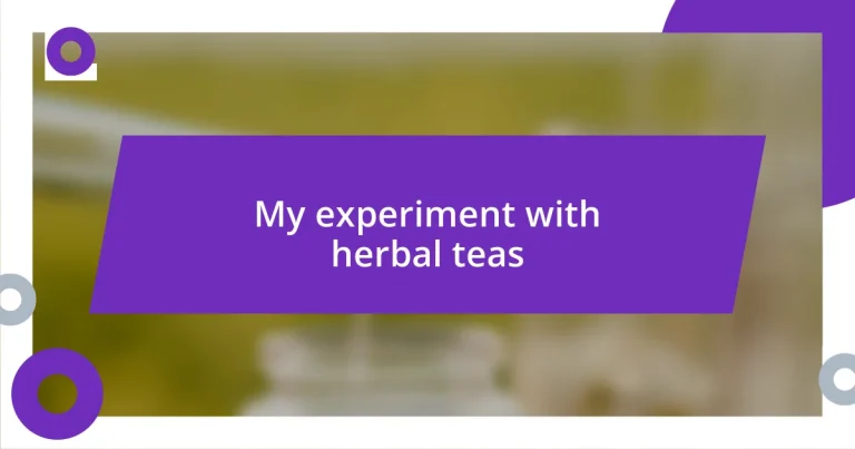 My experiment with herbal teas