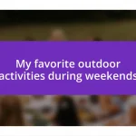 My favorite outdoor activities during weekends