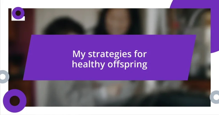 My strategies for healthy offspring