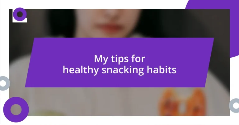 My tips for healthy snacking habits