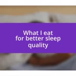 What I eat for better sleep quality