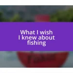 What I wish I knew about fishing