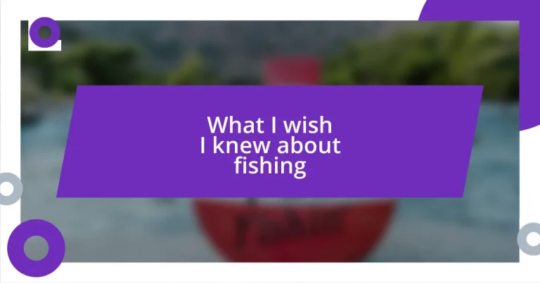 What I wish I knew about fishing