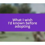 What I wish I’d known before adopting