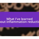 What I’ve learned about inflammation reduction