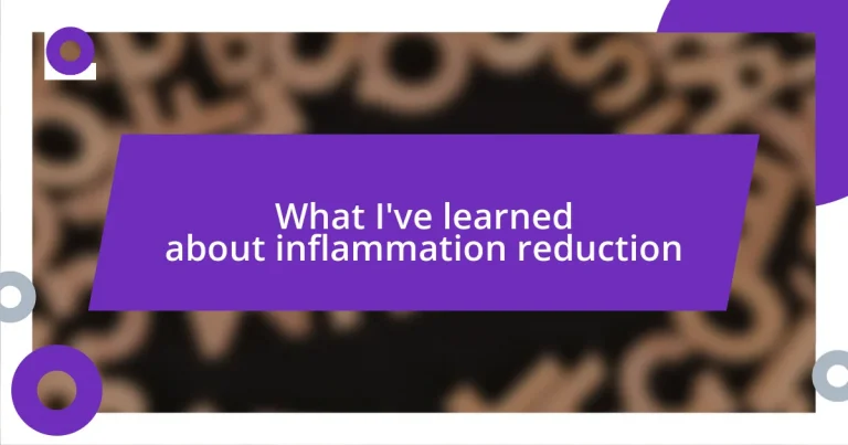 What I’ve learned about inflammation reduction