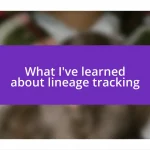 What I’ve learned about lineage tracking