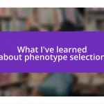 What I’ve learned about phenotype selection