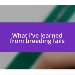 What I’ve learned from breeding fails