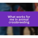 What works for me in animal crossbreeding