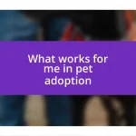 What works for me in pet adoption