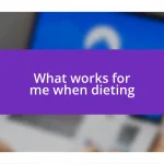 What works for me when dieting