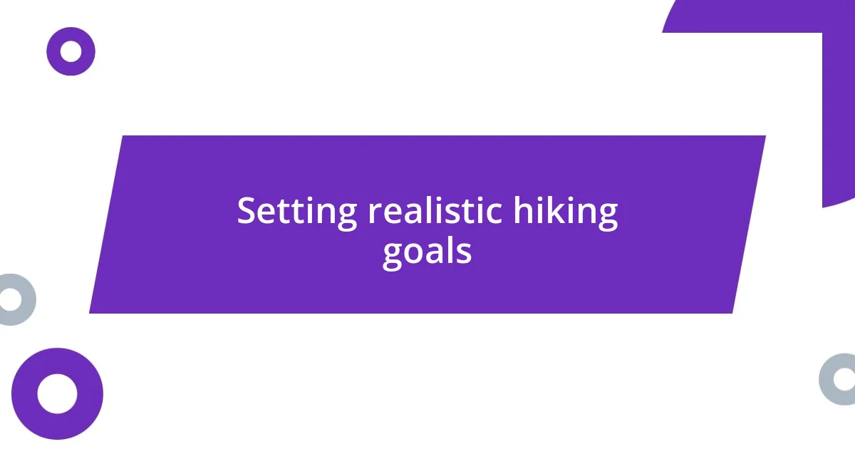 Setting realistic hiking goals